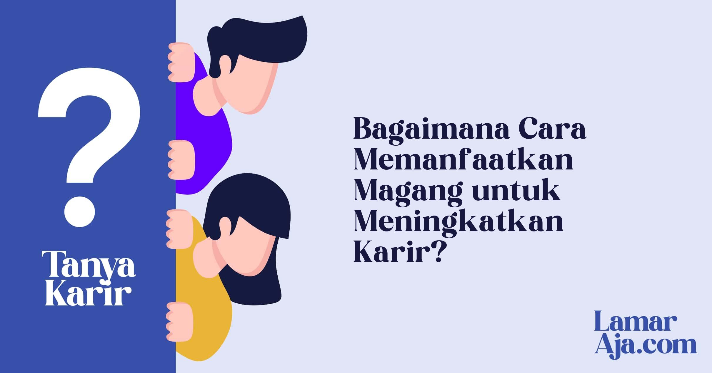 Bagaimana Cara Memanfaatkan Magang untuk Meningkatkan Karir?